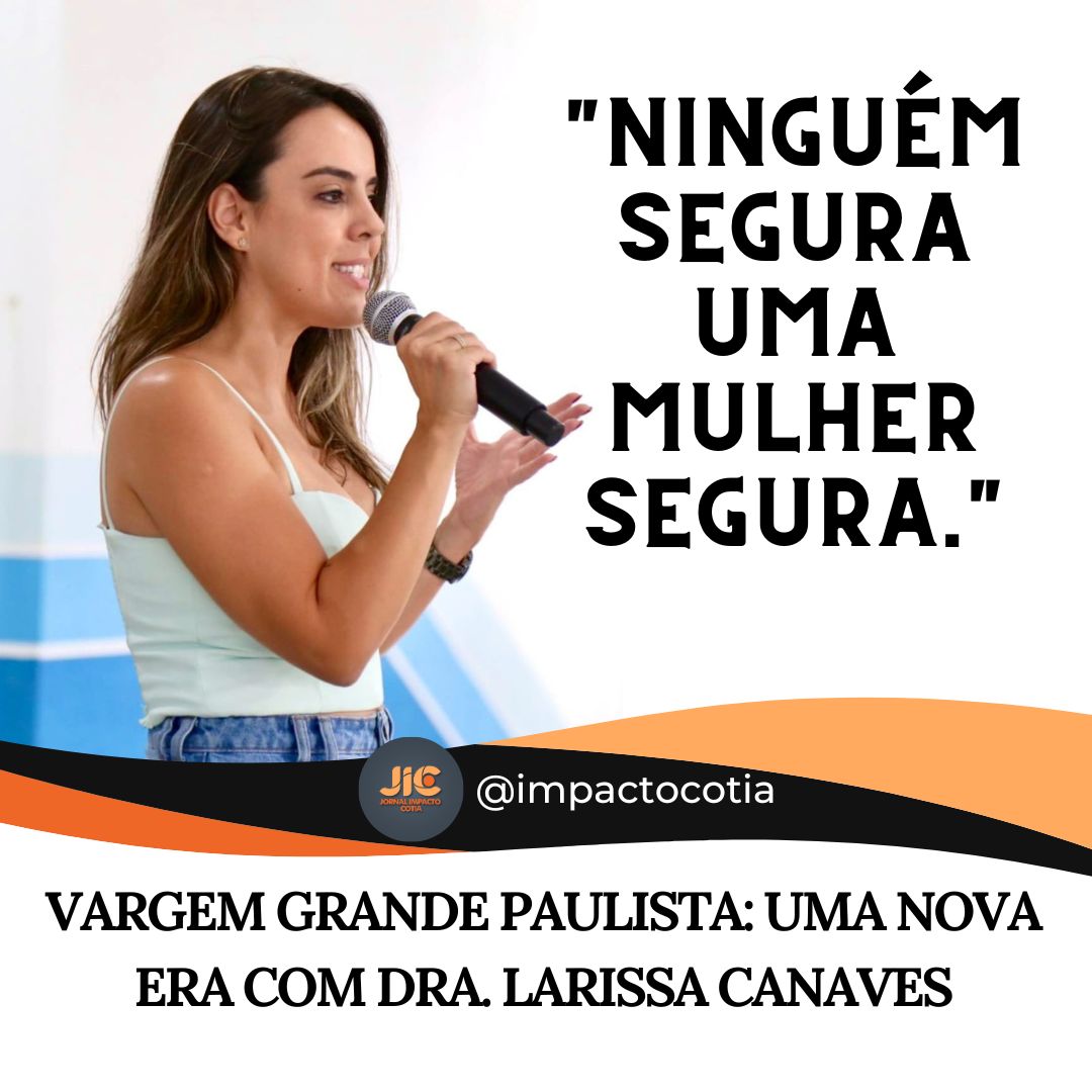 Vargem Grande Paulista: Uma Nova Era com Dra. Larissa Canaves